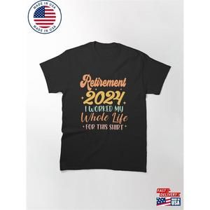Retired  Shirt I Worked My Whole Life
